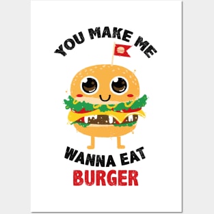 You Make Me Wanna Eat Burger Posters and Art